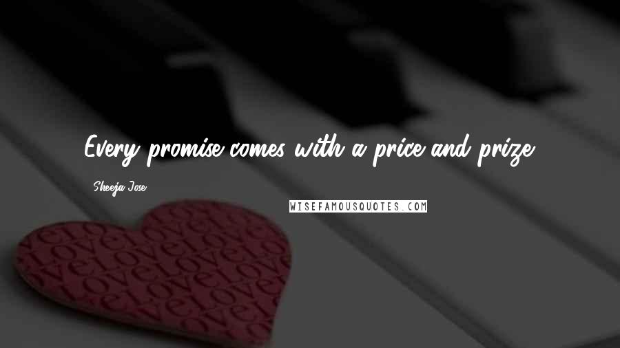 Sheeja Jose Quotes: Every promise comes with a price and prize.