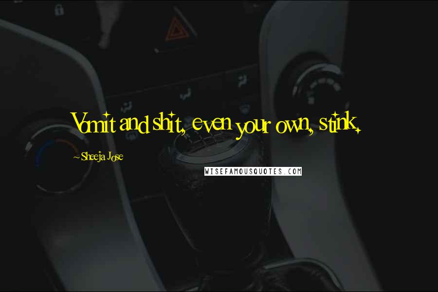 Sheeja Jose Quotes: Vomit and shit, even your own, stink.