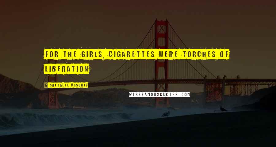 Shefalee Vasudev Quotes: For the girls, cigarettes were torches of liberation