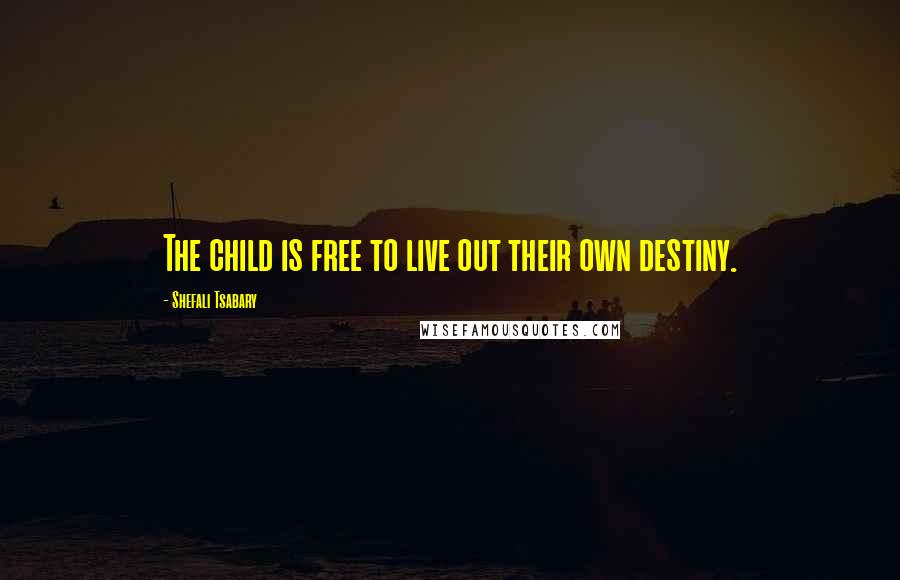 Shefali Tsabary Quotes: The child is free to live out their own destiny.