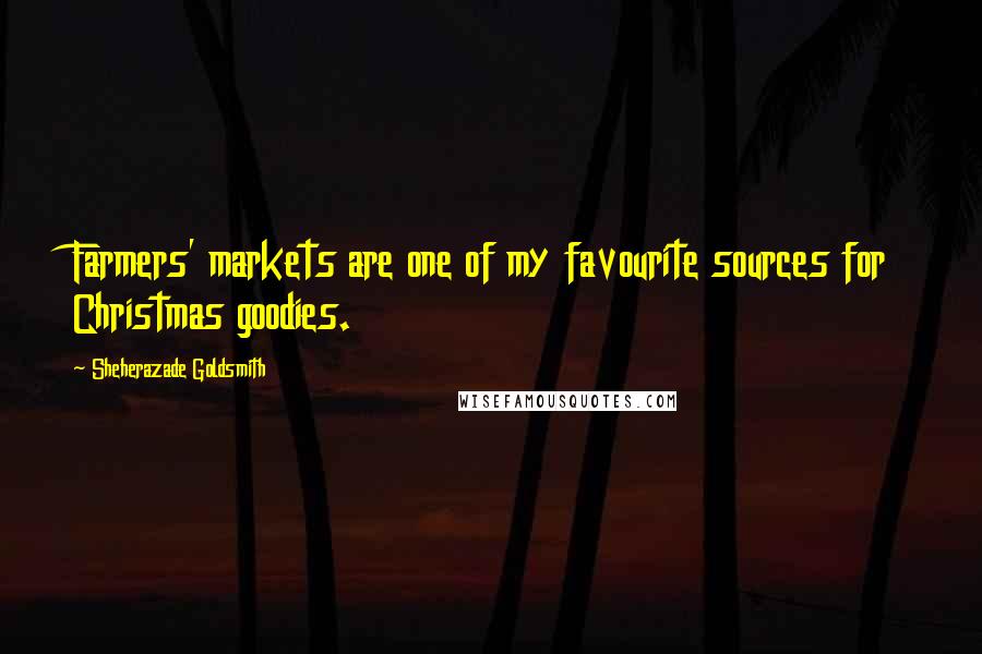 Sheherazade Goldsmith Quotes: Farmers' markets are one of my favourite sources for Christmas goodies.