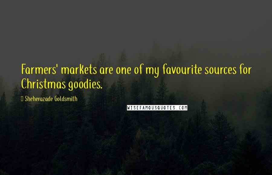 Sheherazade Goldsmith Quotes: Farmers' markets are one of my favourite sources for Christmas goodies.