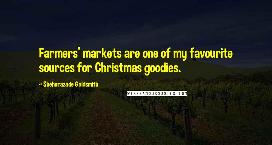 Sheherazade Goldsmith Quotes: Farmers' markets are one of my favourite sources for Christmas goodies.
