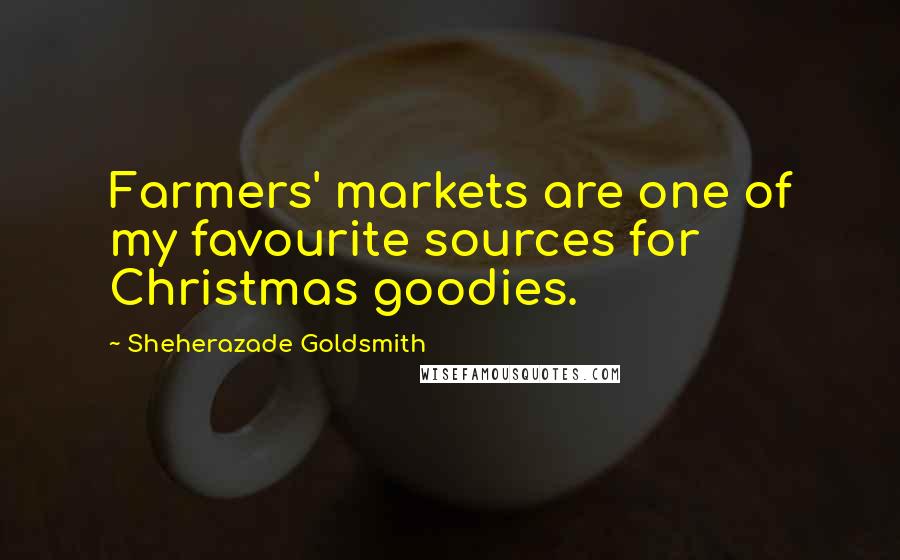 Sheherazade Goldsmith Quotes: Farmers' markets are one of my favourite sources for Christmas goodies.