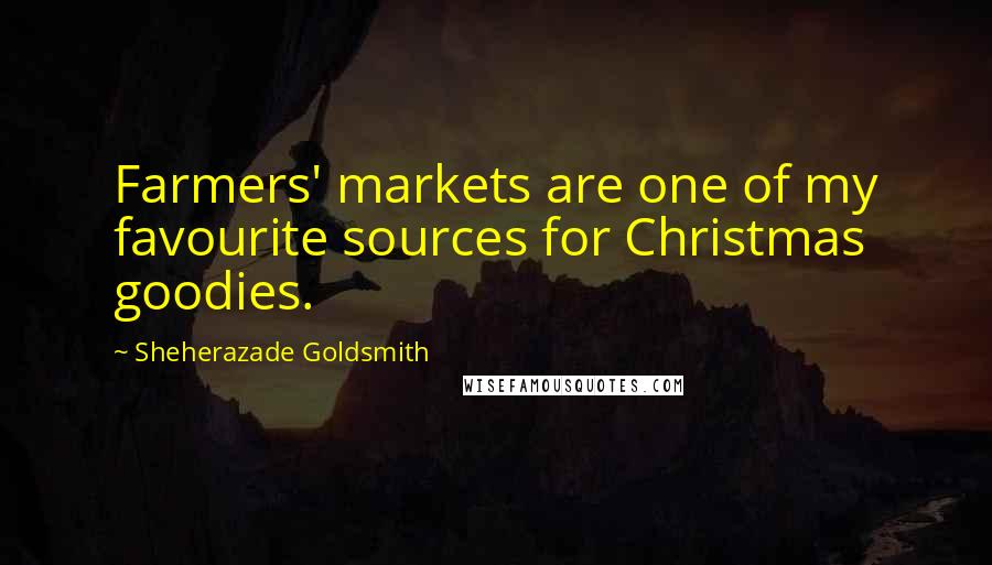 Sheherazade Goldsmith Quotes: Farmers' markets are one of my favourite sources for Christmas goodies.