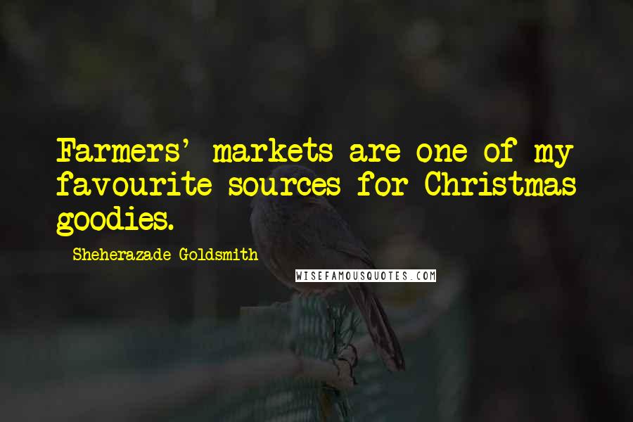 Sheherazade Goldsmith Quotes: Farmers' markets are one of my favourite sources for Christmas goodies.