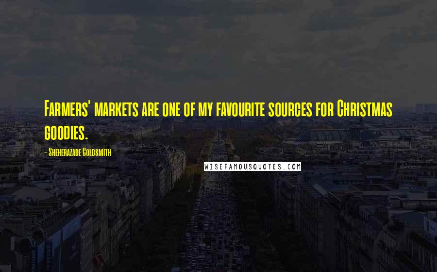 Sheherazade Goldsmith Quotes: Farmers' markets are one of my favourite sources for Christmas goodies.