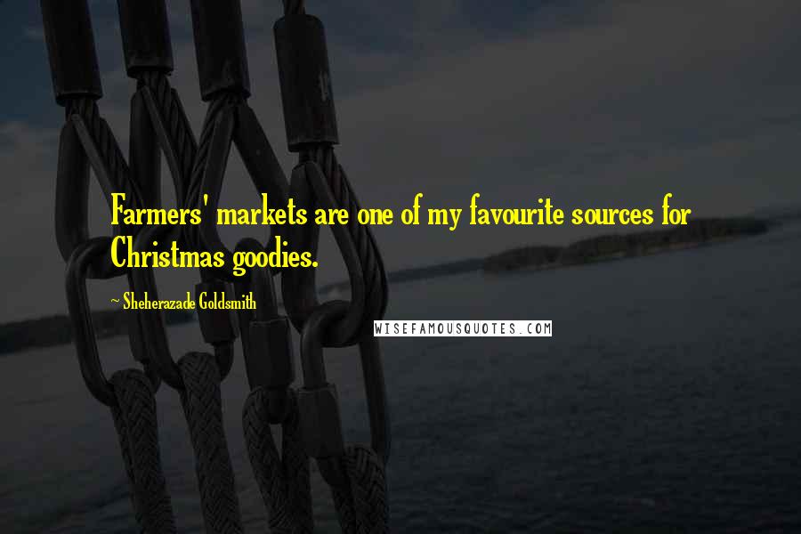 Sheherazade Goldsmith Quotes: Farmers' markets are one of my favourite sources for Christmas goodies.