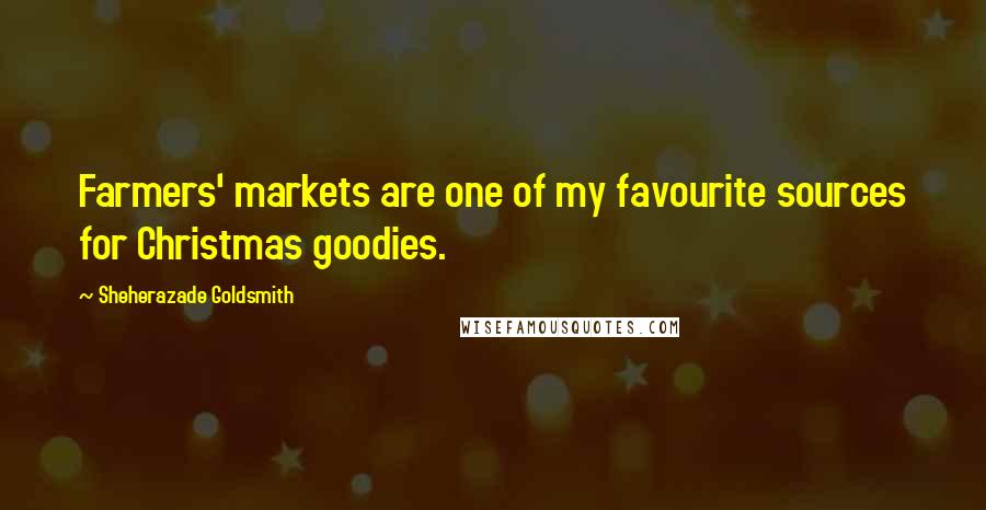 Sheherazade Goldsmith Quotes: Farmers' markets are one of my favourite sources for Christmas goodies.