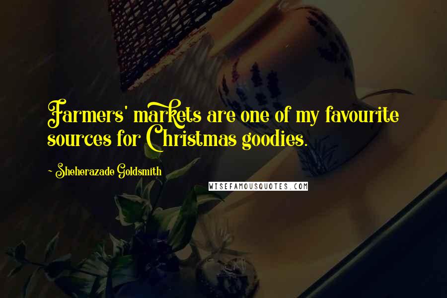 Sheherazade Goldsmith Quotes: Farmers' markets are one of my favourite sources for Christmas goodies.