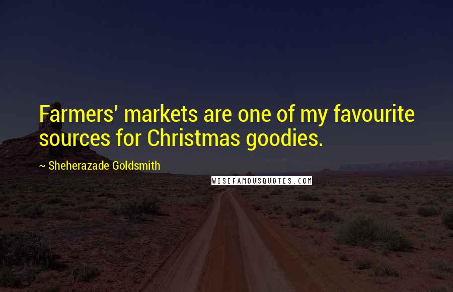 Sheherazade Goldsmith Quotes: Farmers' markets are one of my favourite sources for Christmas goodies.
