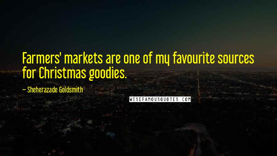 Sheherazade Goldsmith Quotes: Farmers' markets are one of my favourite sources for Christmas goodies.