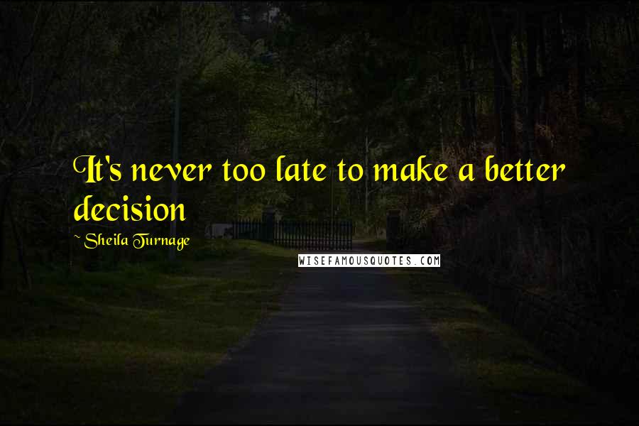 Sheila Turnage Quotes: It's never too late to make a better decision