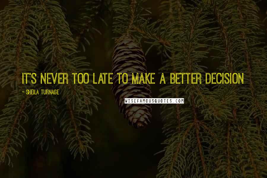 Sheila Turnage Quotes: It's never too late to make a better decision