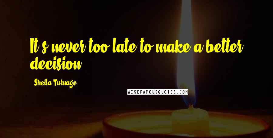 Sheila Turnage Quotes: It's never too late to make a better decision