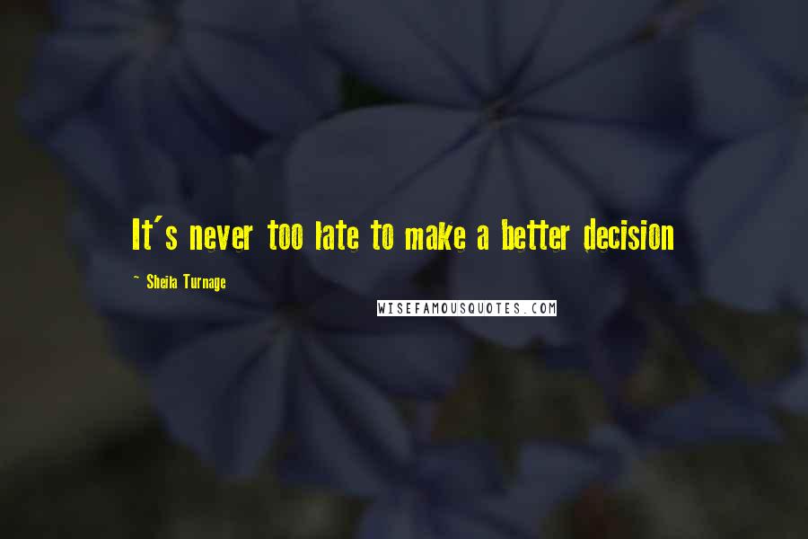 Sheila Turnage Quotes: It's never too late to make a better decision
