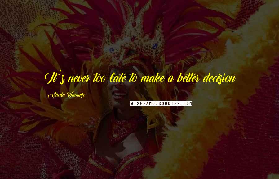 Sheila Turnage Quotes: It's never too late to make a better decision