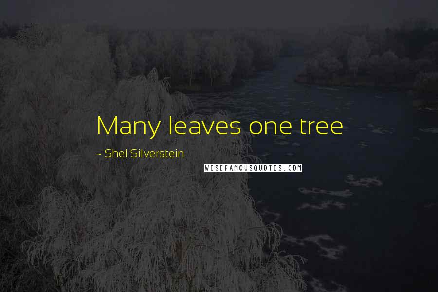 Shel Silverstein Quotes: Many leaves one tree