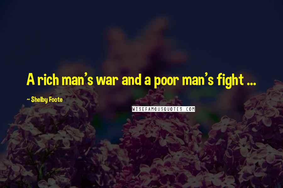 Shelby Foote Quotes: A rich man's war and a poor man's fight ...