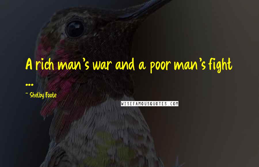 Shelby Foote Quotes: A rich man's war and a poor man's fight ...