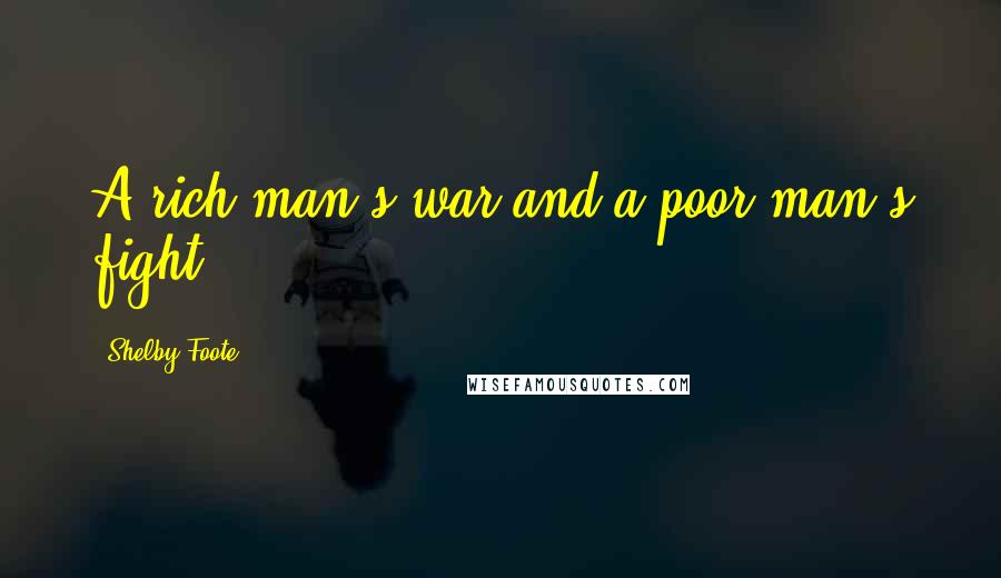 Shelby Foote Quotes: A rich man's war and a poor man's fight ...