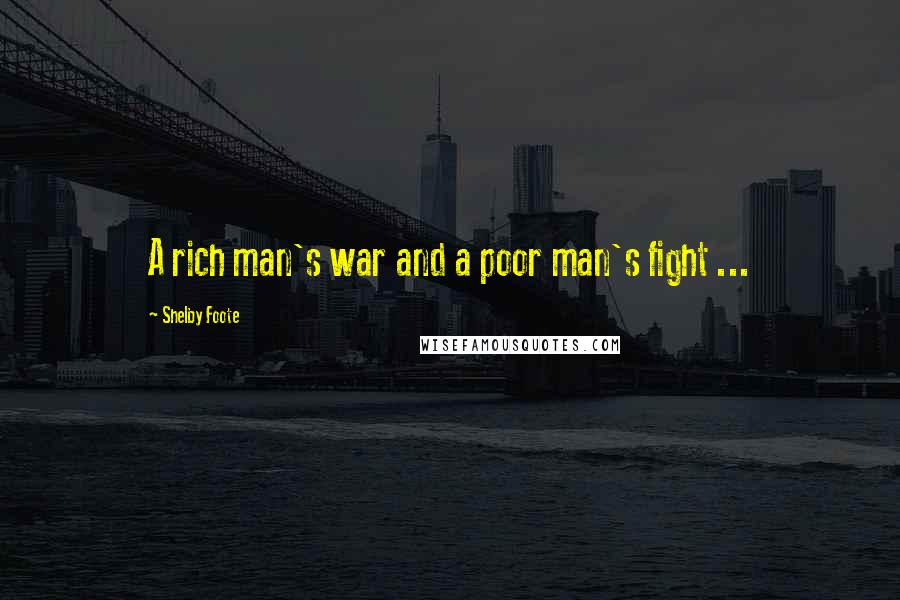Shelby Foote Quotes: A rich man's war and a poor man's fight ...