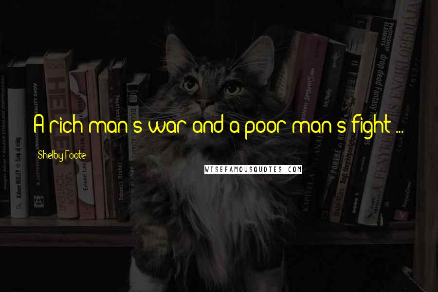 Shelby Foote Quotes: A rich man's war and a poor man's fight ...
