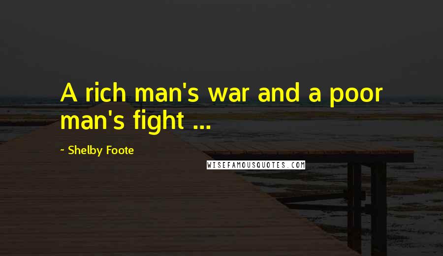 Shelby Foote Quotes: A rich man's war and a poor man's fight ...