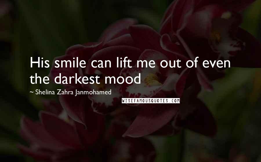 Shelina Zahra Janmohamed Quotes: His smile can lift me out of even the darkest mood