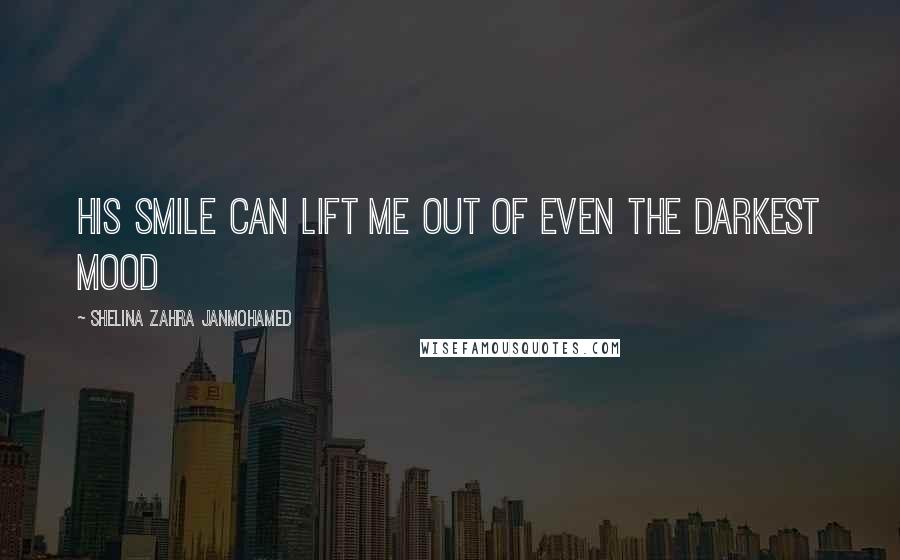 Shelina Zahra Janmohamed Quotes: His smile can lift me out of even the darkest mood