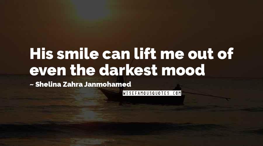 Shelina Zahra Janmohamed Quotes: His smile can lift me out of even the darkest mood
