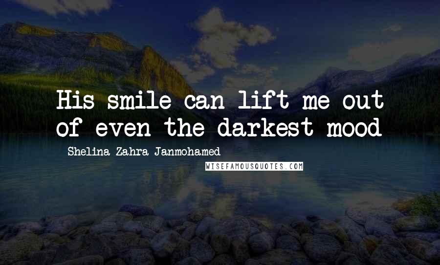 Shelina Zahra Janmohamed Quotes: His smile can lift me out of even the darkest mood