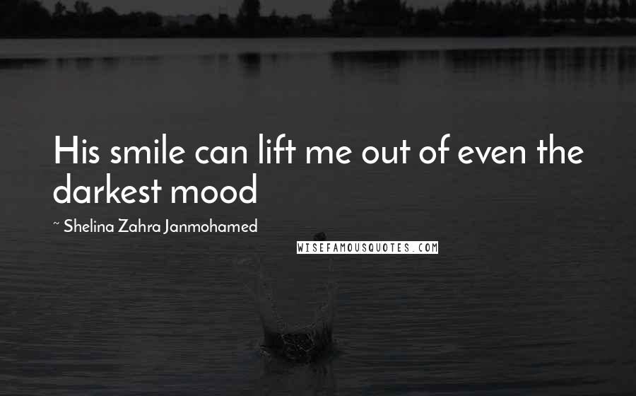 Shelina Zahra Janmohamed Quotes: His smile can lift me out of even the darkest mood