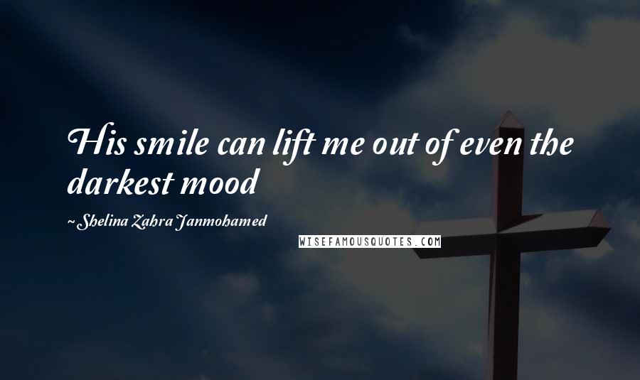 Shelina Zahra Janmohamed Quotes: His smile can lift me out of even the darkest mood