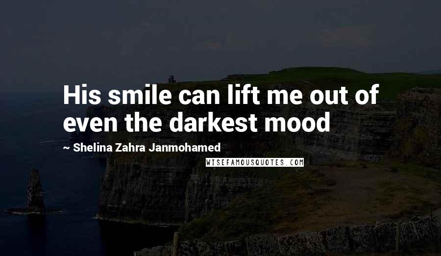 Shelina Zahra Janmohamed Quotes: His smile can lift me out of even the darkest mood