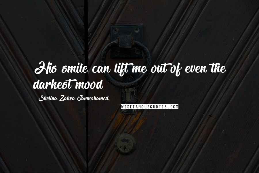 Shelina Zahra Janmohamed Quotes: His smile can lift me out of even the darkest mood