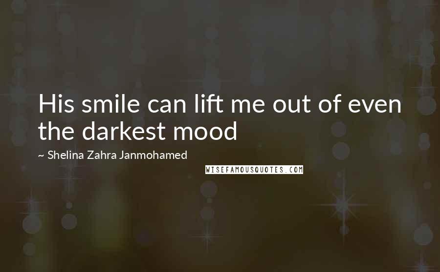 Shelina Zahra Janmohamed Quotes: His smile can lift me out of even the darkest mood