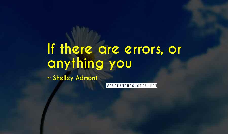 Shelley Admont Quotes: If there are errors, or anything you