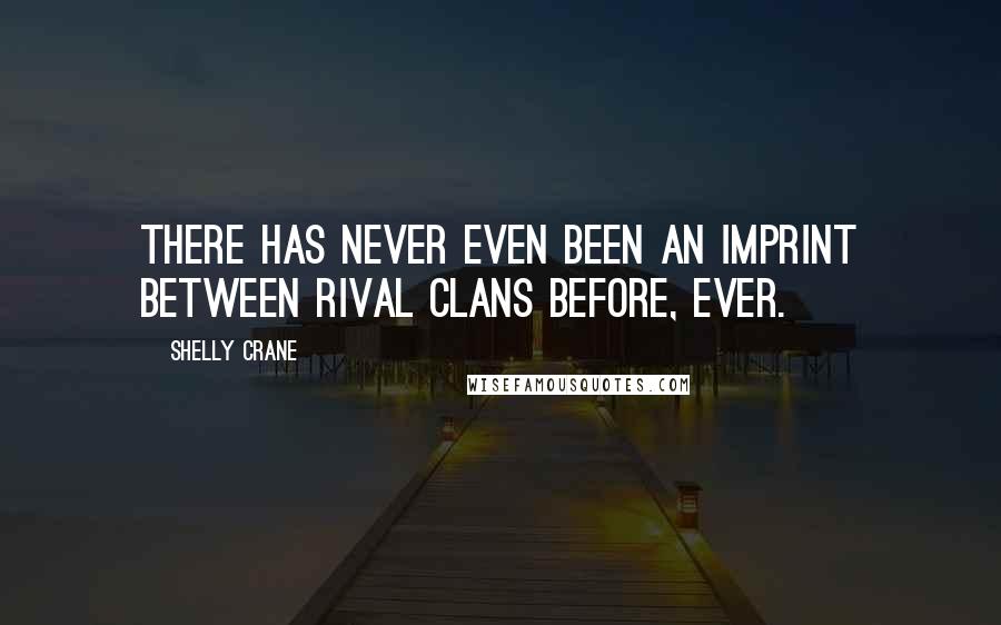 Shelly Crane Quotes: There has never even been an imprint between rival clans before, ever.