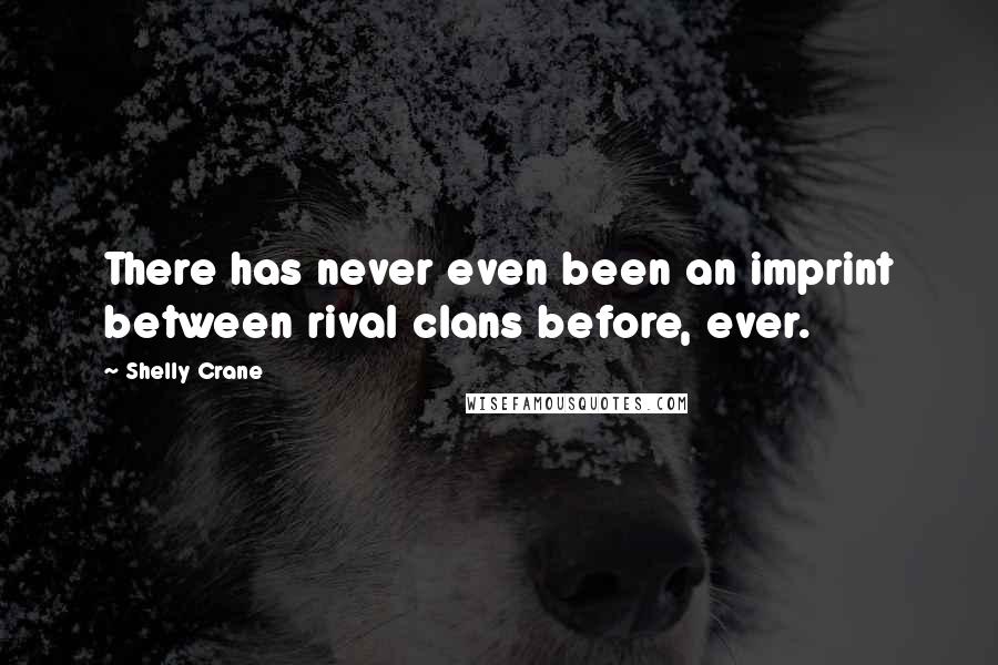 Shelly Crane Quotes: There has never even been an imprint between rival clans before, ever.