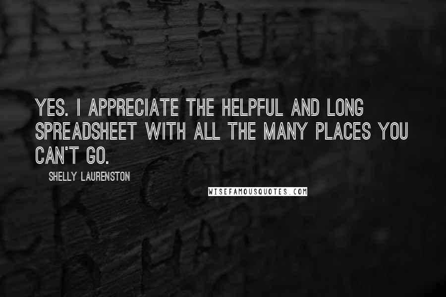 Shelly Laurenston Quotes: Yes. I appreciate the helpful and long spreadsheet with all the many places you can't go.