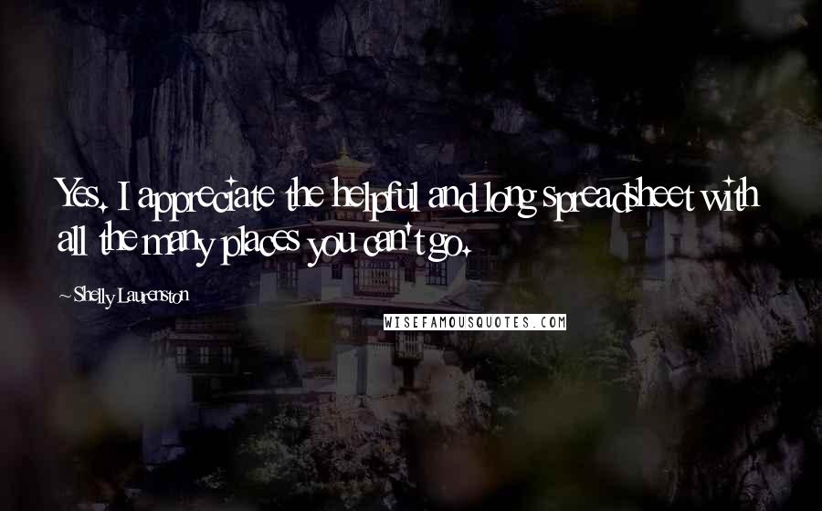 Shelly Laurenston Quotes: Yes. I appreciate the helpful and long spreadsheet with all the many places you can't go.