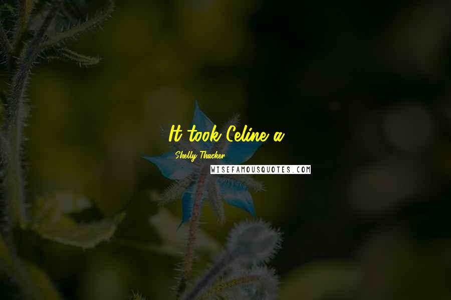 Shelly Thacker Quotes: It took Celine a