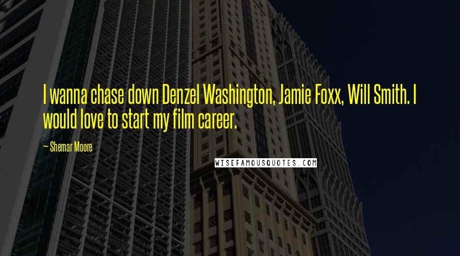 Shemar Moore Quotes: I wanna chase down Denzel Washington, Jamie Foxx, Will Smith. I would love to start my film career.