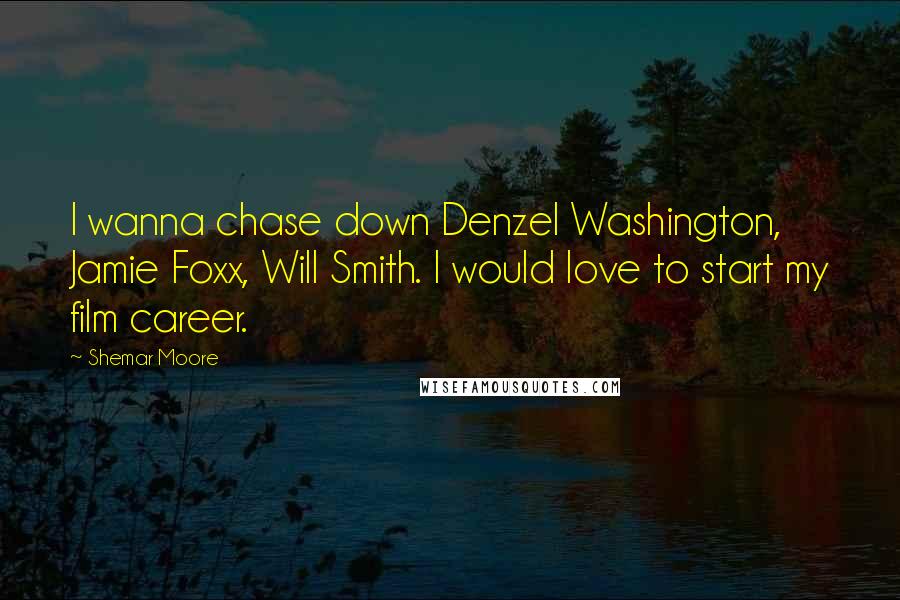 Shemar Moore Quotes: I wanna chase down Denzel Washington, Jamie Foxx, Will Smith. I would love to start my film career.