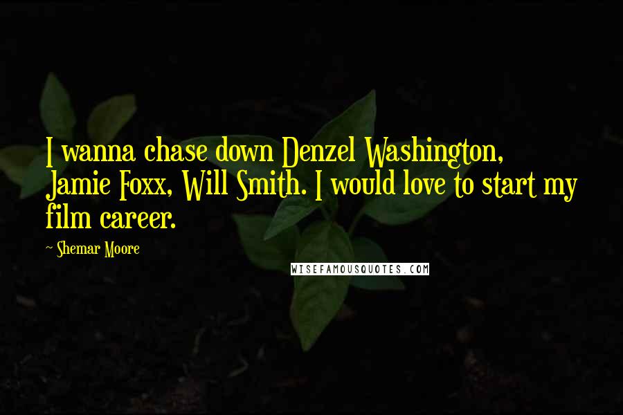 Shemar Moore Quotes: I wanna chase down Denzel Washington, Jamie Foxx, Will Smith. I would love to start my film career.