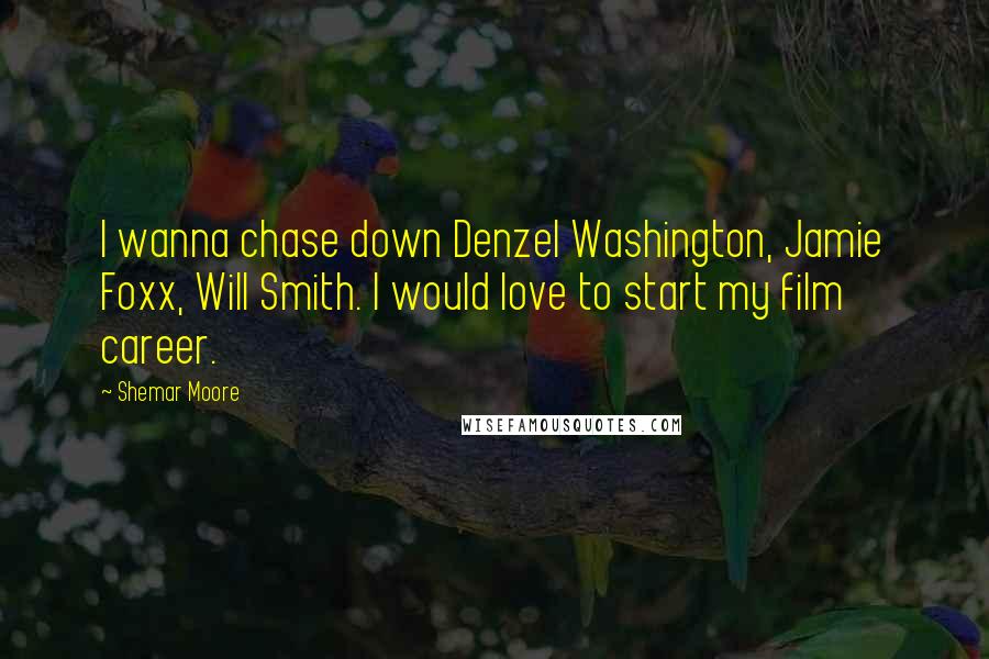 Shemar Moore Quotes: I wanna chase down Denzel Washington, Jamie Foxx, Will Smith. I would love to start my film career.