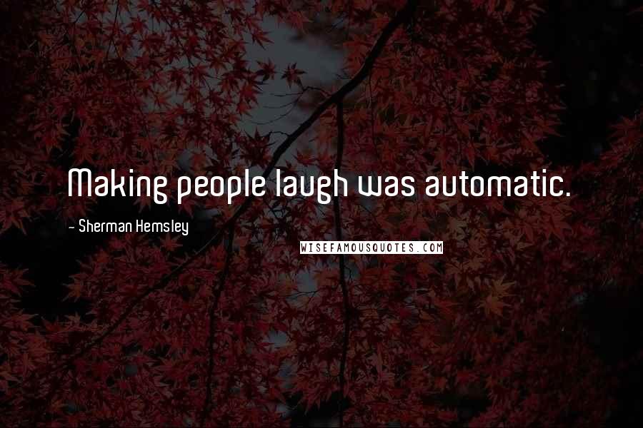 Sherman Hemsley Quotes: Making people laugh was automatic.