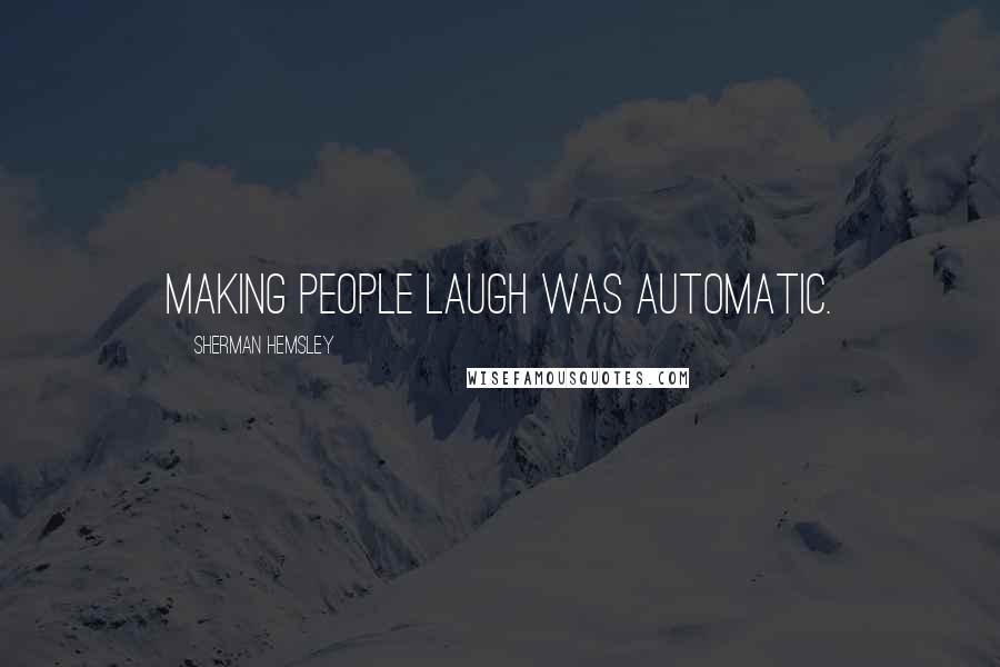 Sherman Hemsley Quotes: Making people laugh was automatic.