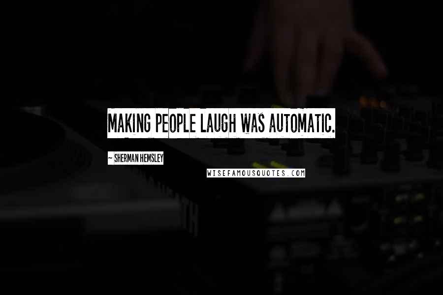 Sherman Hemsley Quotes: Making people laugh was automatic.